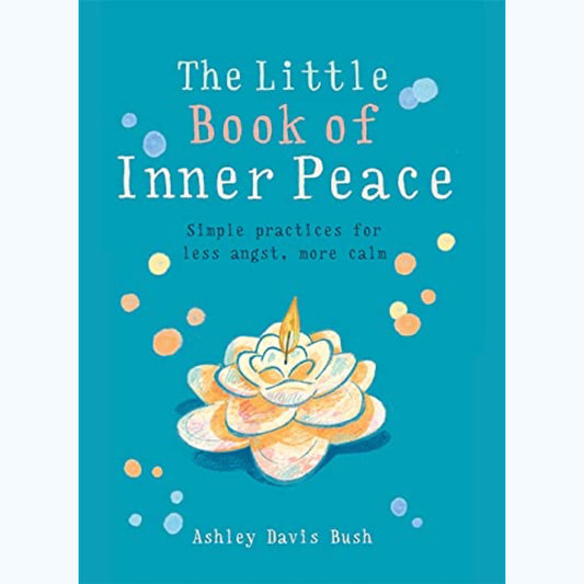 Front cover of The Little Book of Inner Peace by Ashley Davis Bush